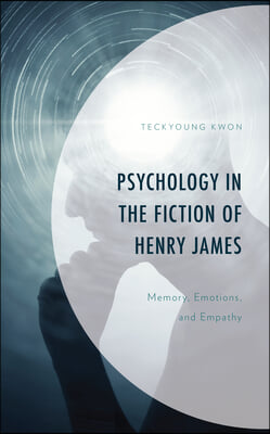 Psychology in the Fiction of Henry James: Memory, Emotions, and Empathy